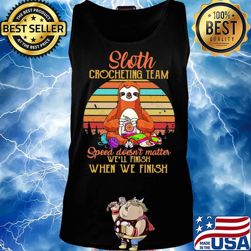 Sloth crocheting team speed doesn't finish when we finish vintage s Tank top