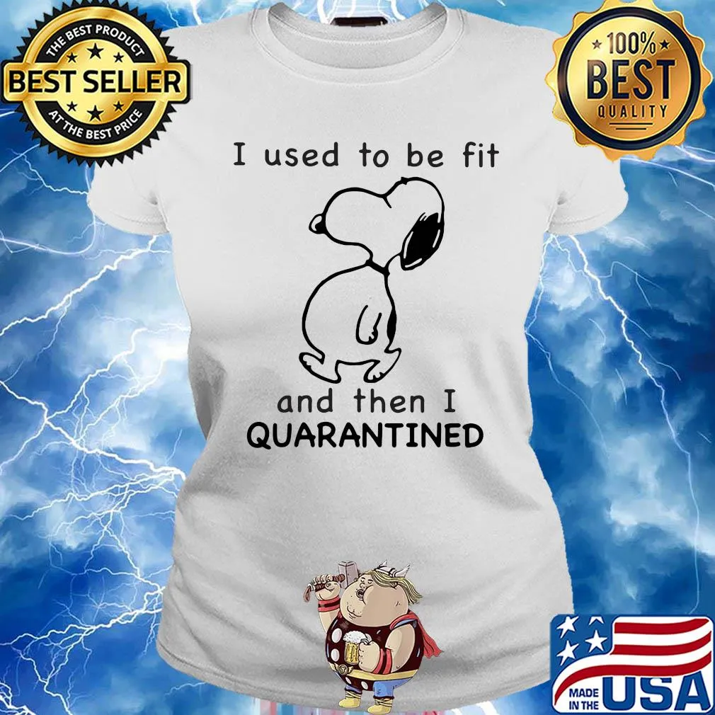 Snoopy I used to be fit and then I quarantined s Ladies tee