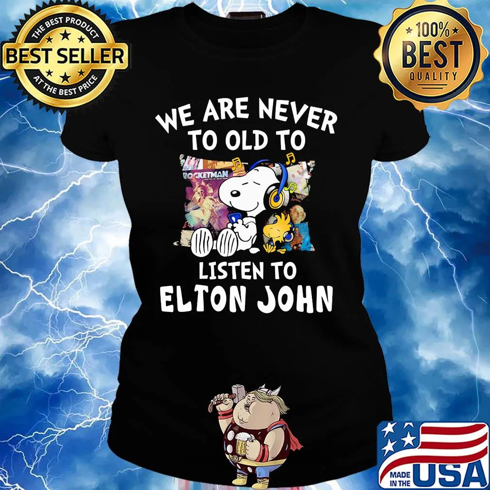 Snoopy we are never to old to listen to elton john s Ladies tee