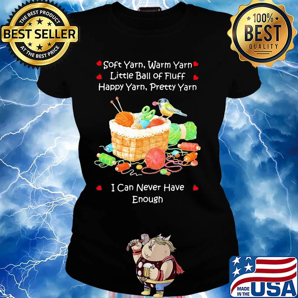 Soft yarn warn yarn little ball of fluff happy yarn pretty yarn I can never have enough bird s Ladies tee