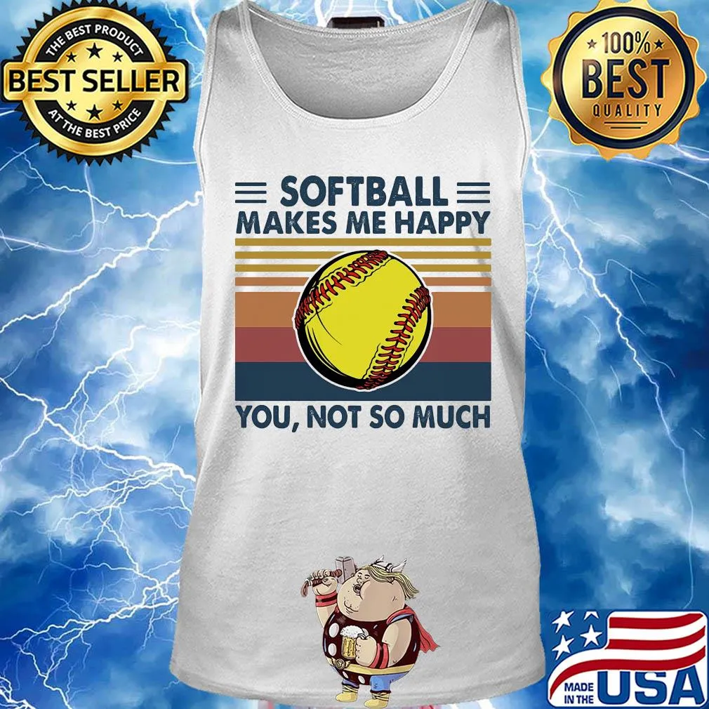 Softball makes me happy you not so much vintage s Tank top