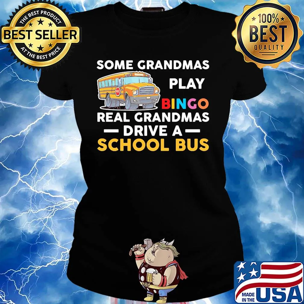 Some grandmas play bingo real grandmas drive a school bus s Ladies tee