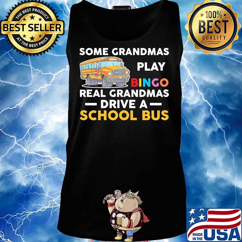 Some grandmas play bingo real grandmas drive a school bus s Tank top