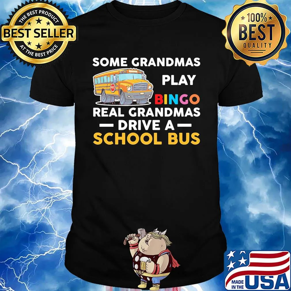 Some grandmas play bingo real grandmas drive a school bus shirt