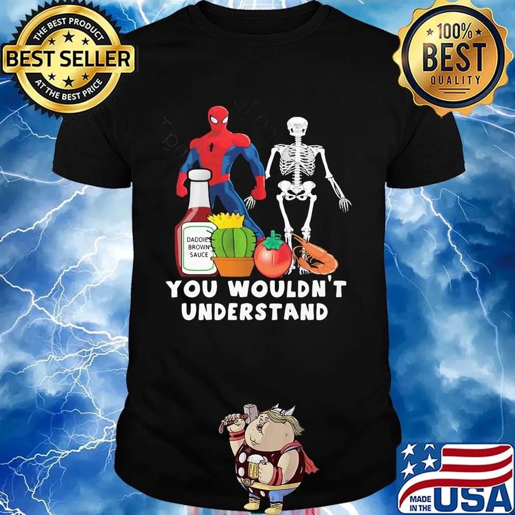 Spider man skeleton you wouldn't understand shirt