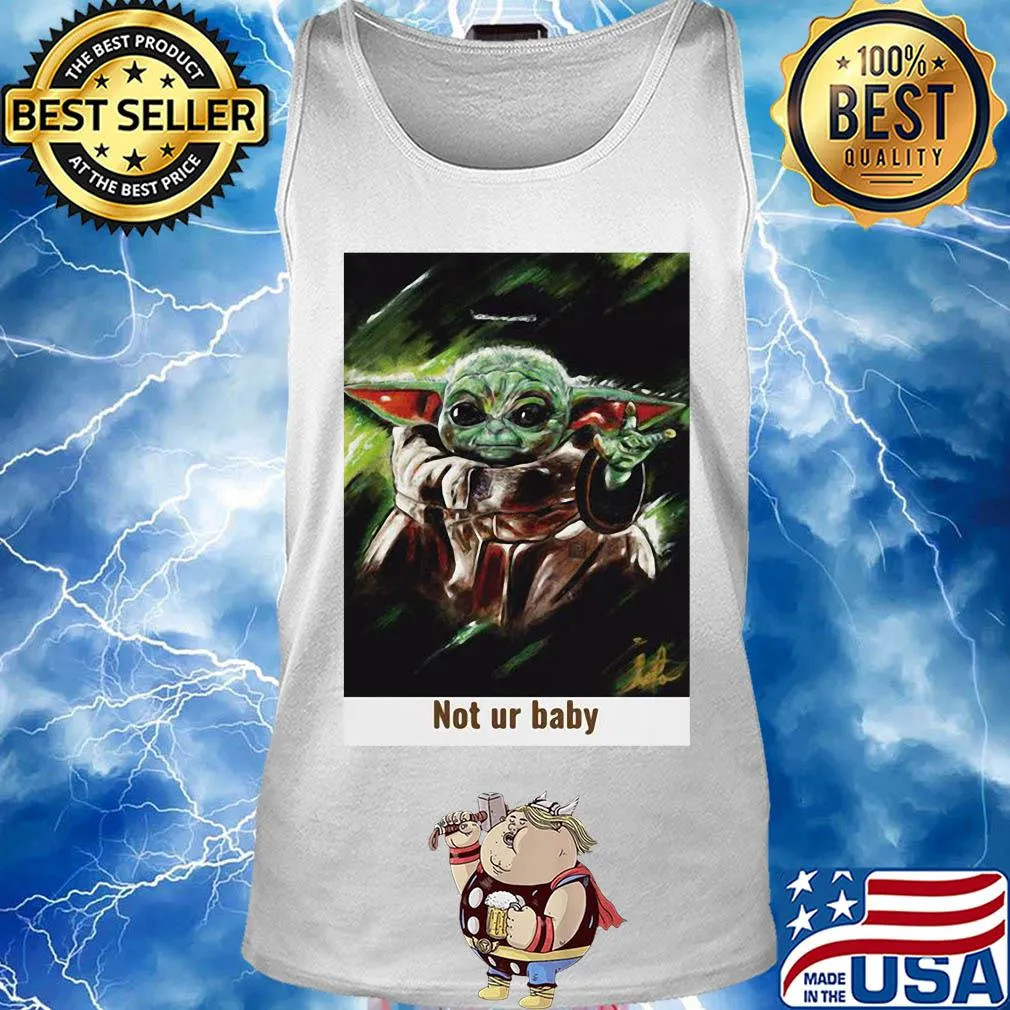 Star wars baby yoda not ur baby art s Tank top