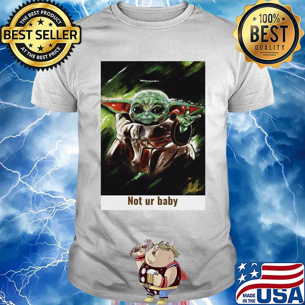 Star wars baby yoda not ur baby art shirt