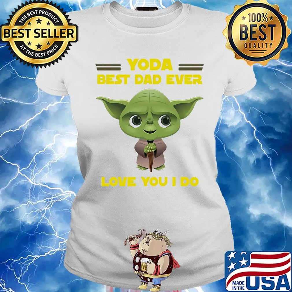 Star wars yoda best dad ever love you I do happy father's day s Ladies tee