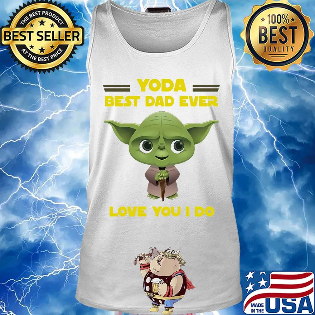 Star wars yoda best dad ever love you I do happy father's day s Tank top