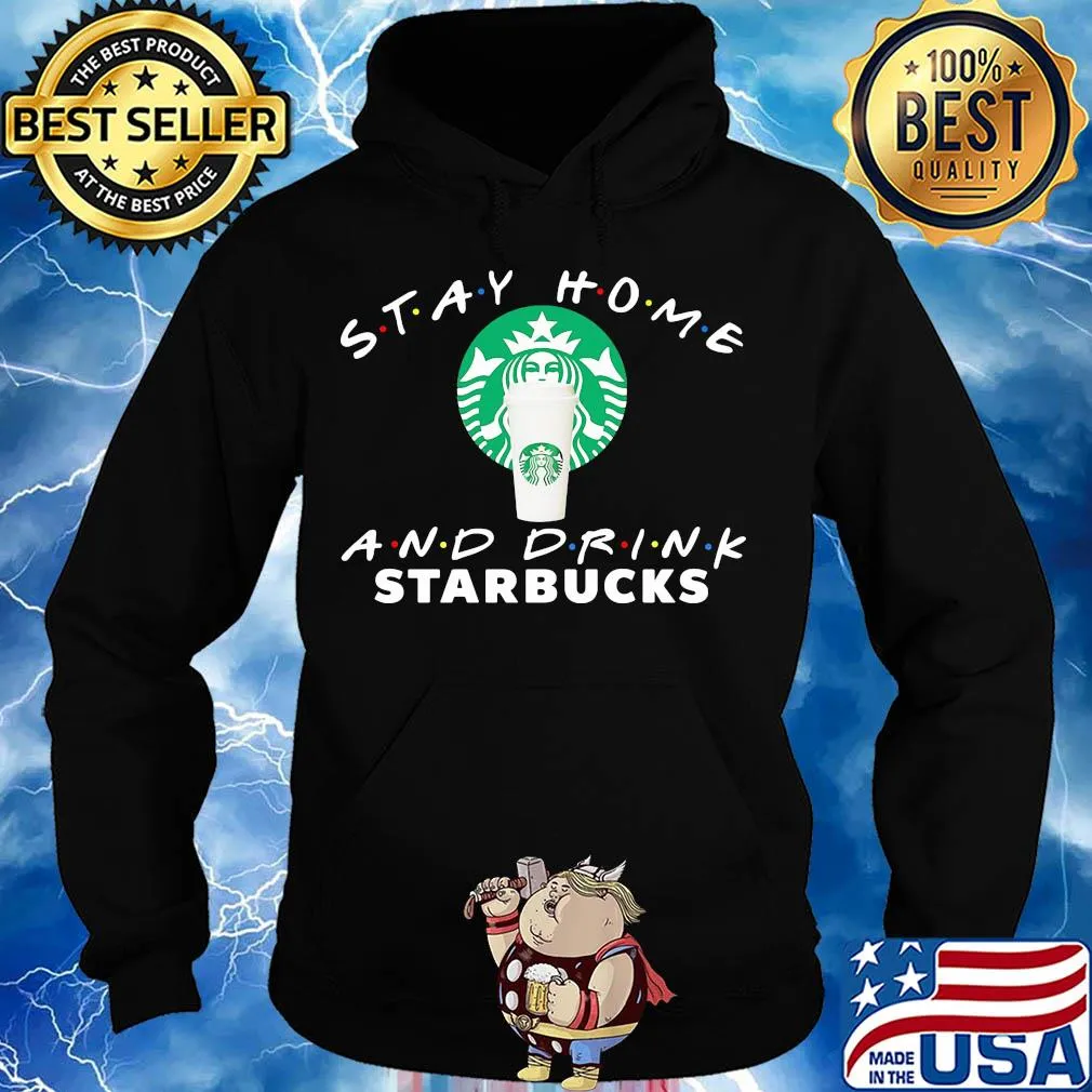 Stay Home And Drink Starbucks s Hoodie
