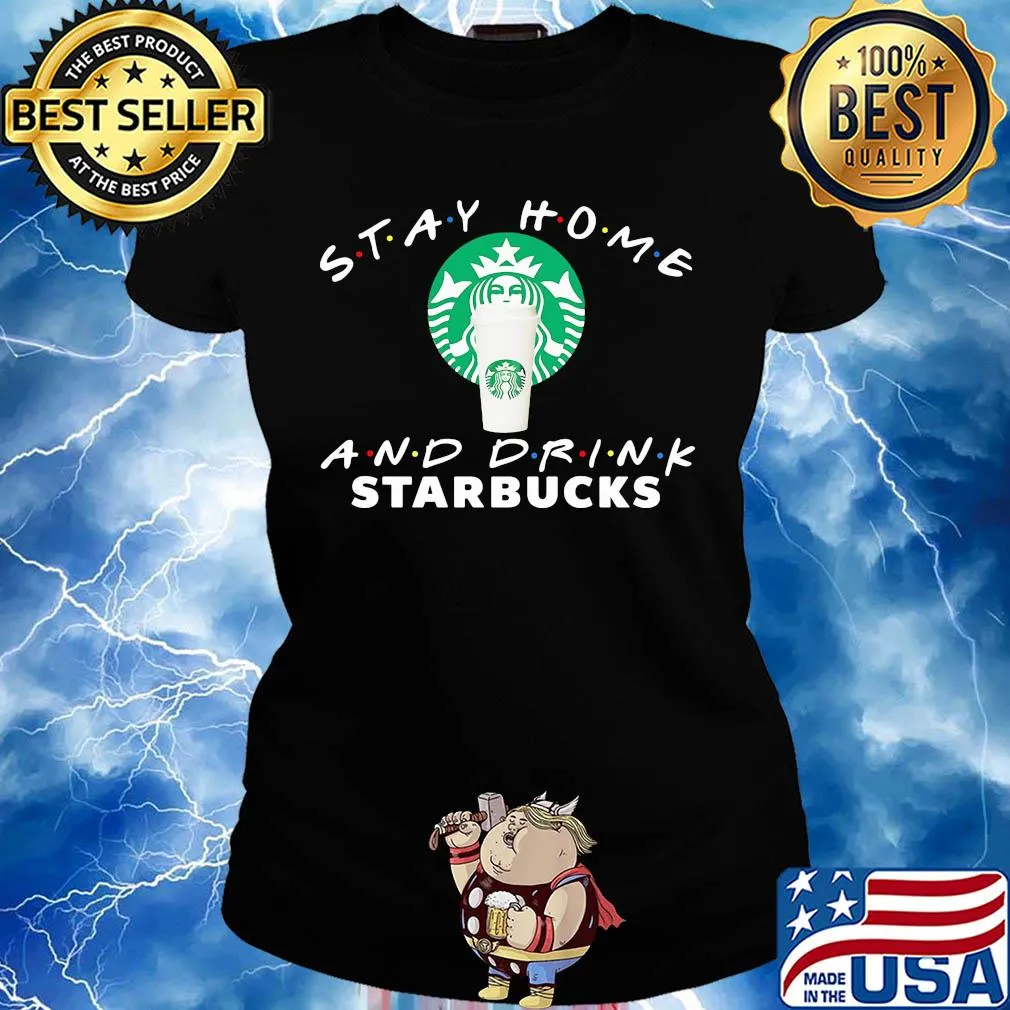 Stay Home And Drink Starbucks s Ladies tee