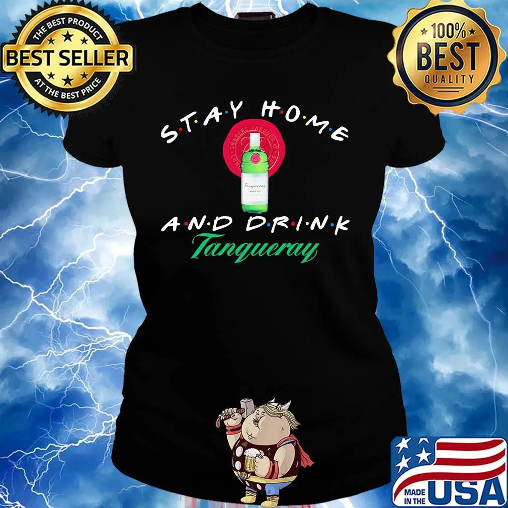 Stay Home and drink Tanqueray s Ladies tee