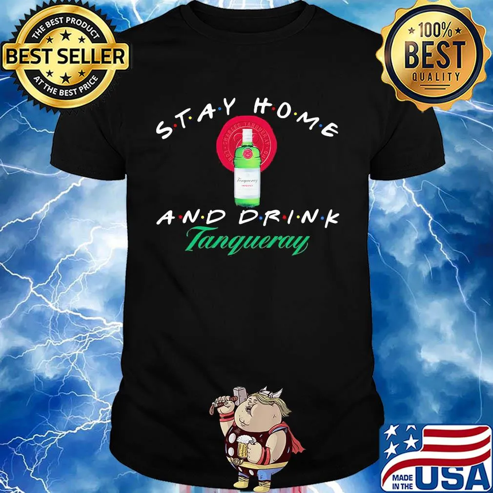 Stay Home and drink Tanqueray shirt