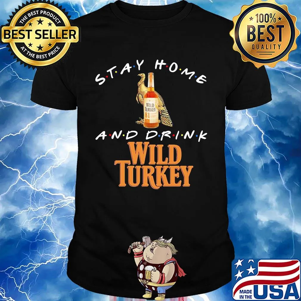 Stay Home and drink Wild Turkey shirt