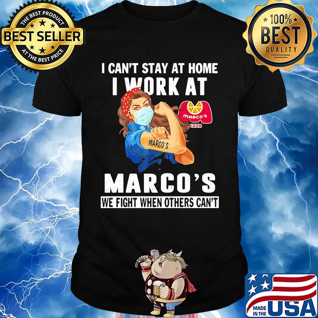 Strong woman I can’t stay at home I work at Marco’s we fight when others can’t anymore mask covid-19 shirt