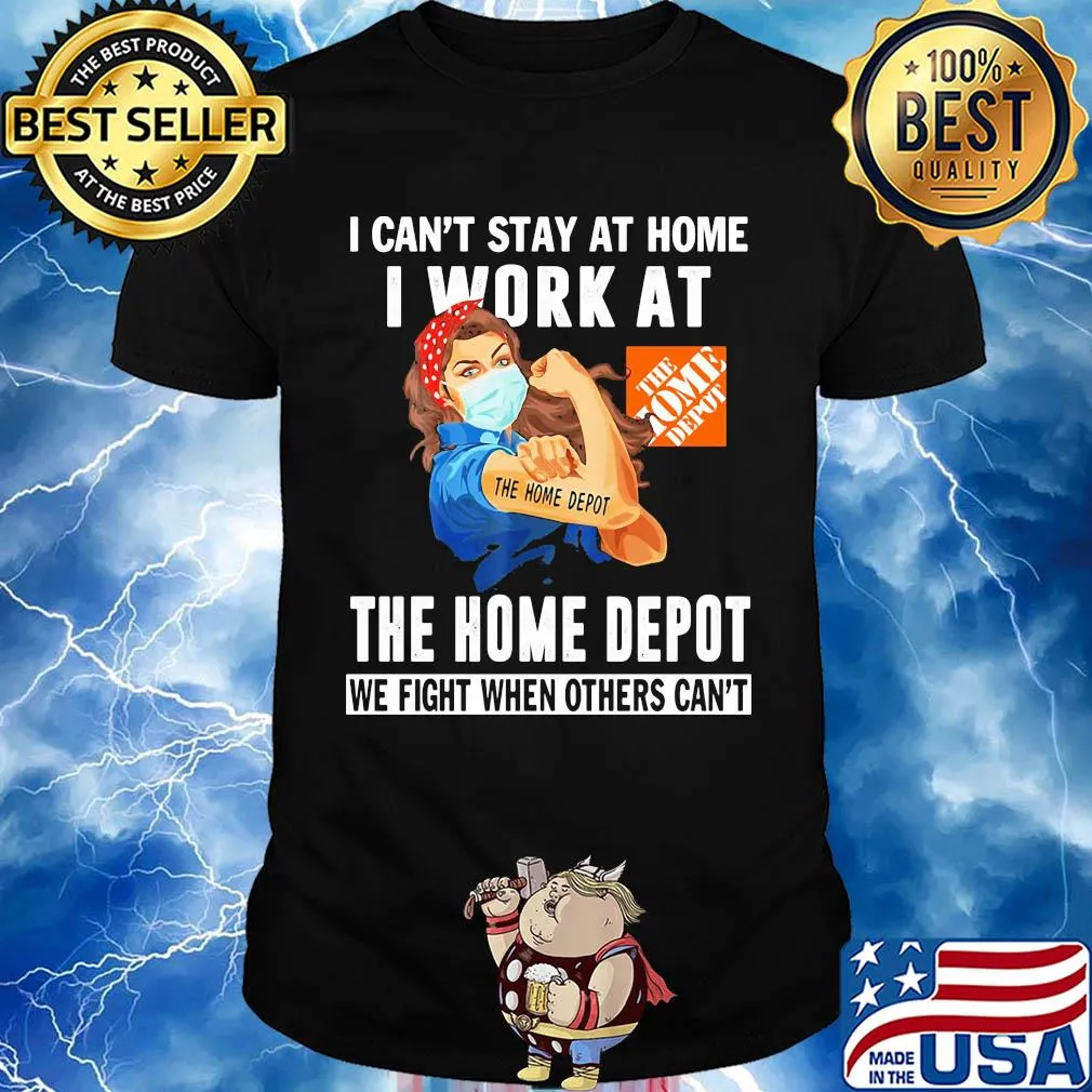 Strong woman I can’t stay at home I work at The Home Depot we fight when others can’t anymore mask covid-19 shirt