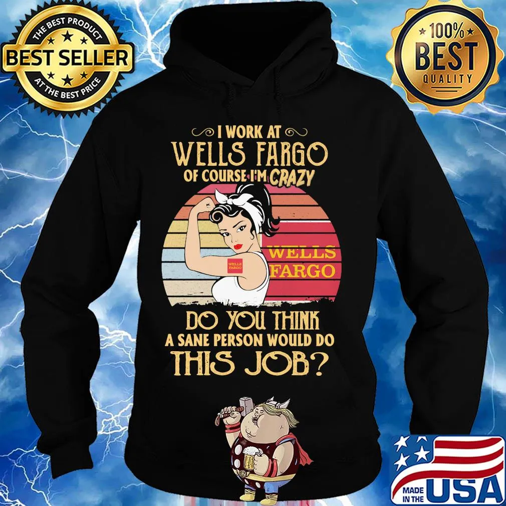 Strong woman I work at wells fargo of course I'm crazy do you think a sane person would do this job vintage s Hoodie