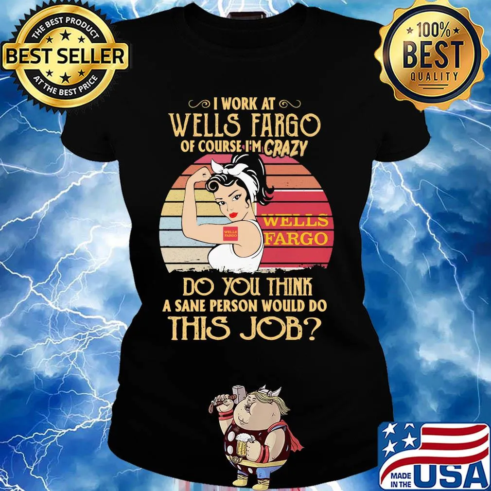 Strong woman I work at wells fargo of course I'm crazy do you think a sane person would do this job vintage s Ladies tee