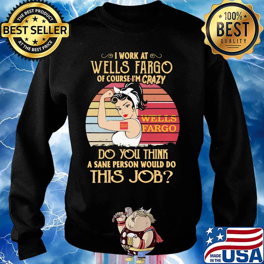 Strong woman I work at wells fargo of course I'm crazy do you think a sane person would do this job vintage s Sweater