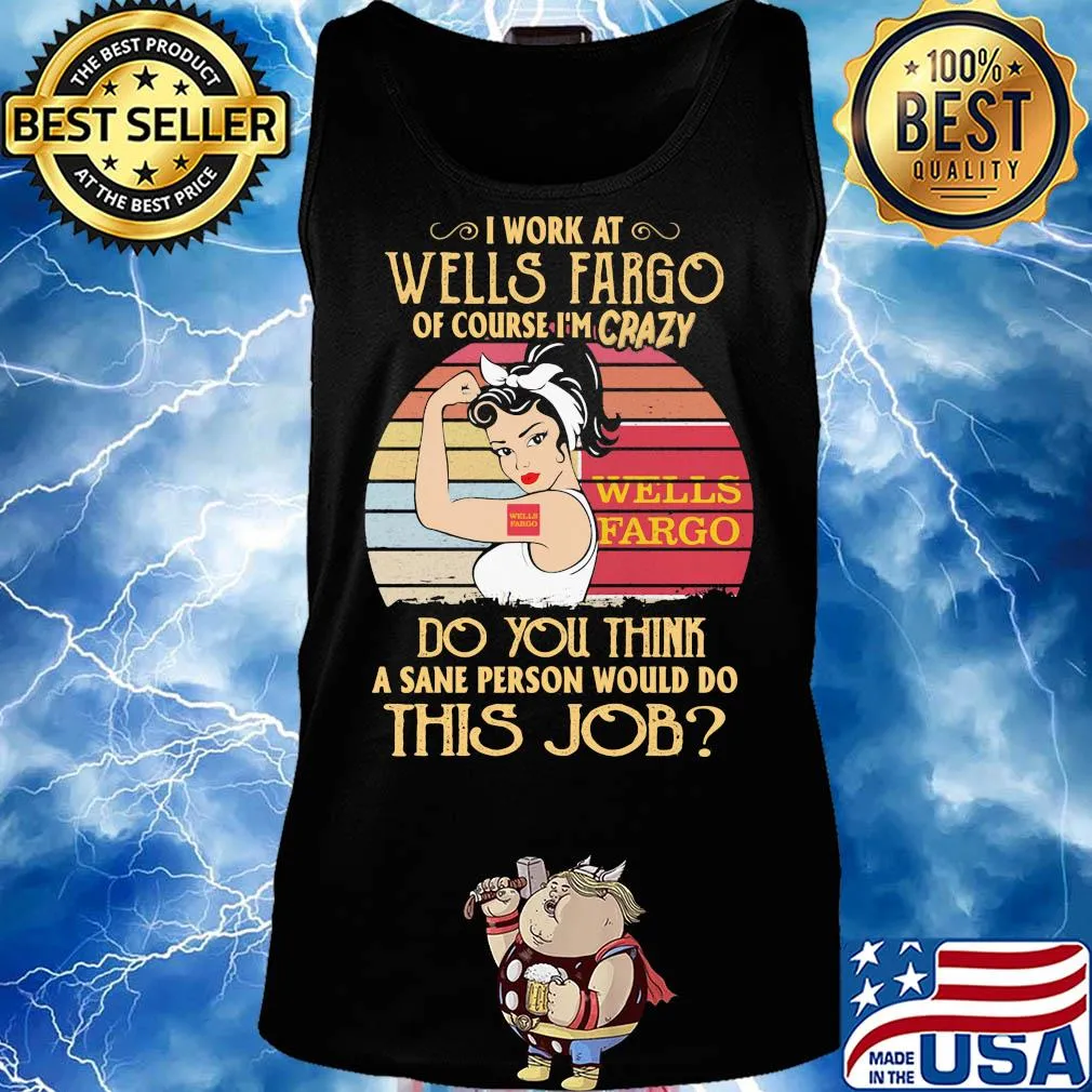 Strong woman I work at wells fargo of course I'm crazy do you think a sane person would do this job vintage s Tank top