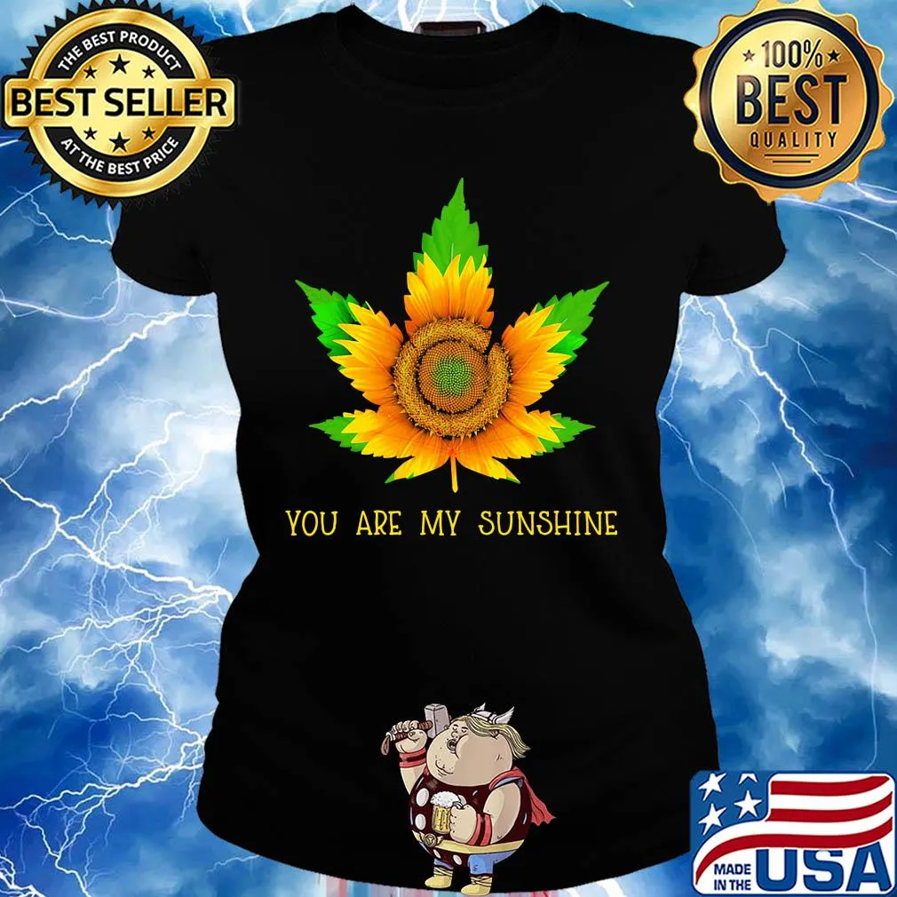 Sunflower weed you are my sunshine s Ladies tee