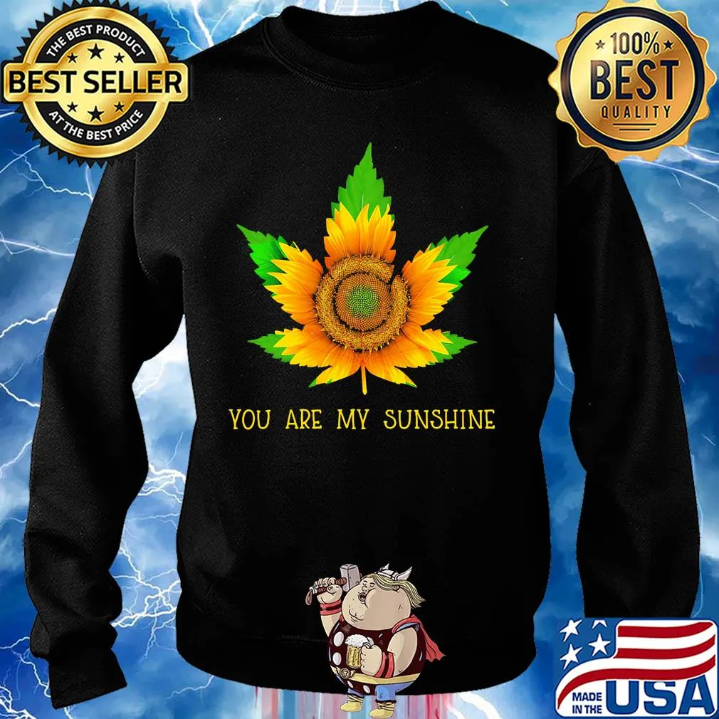 Sunflower weed you are my sunshine s Sweater