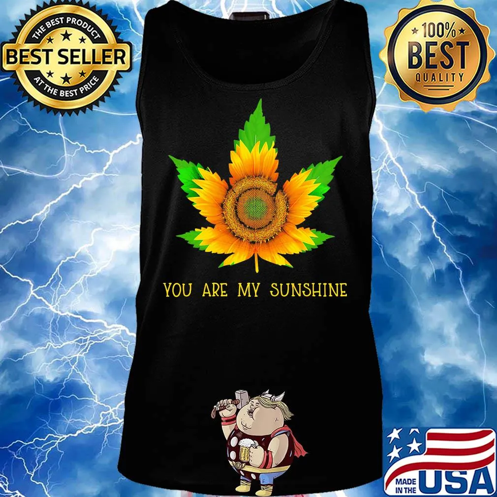 Sunflower weed you are my sunshine s Tank top