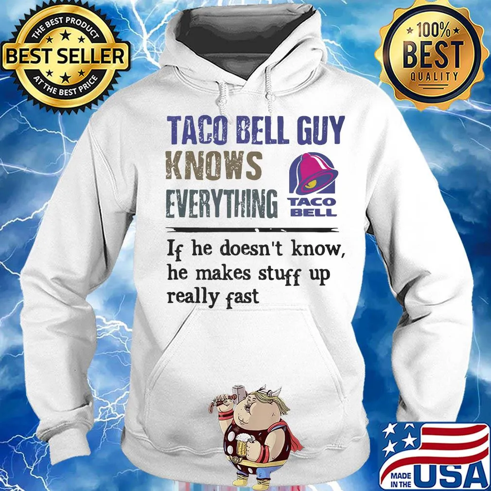 Taco bell guy knows everything if he doesn't know he makes stuff up really fast s Hoodie