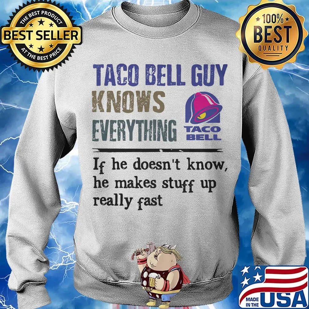 Taco bell guy knows everything if he doesn't know he makes stuff up really fast s Sweater