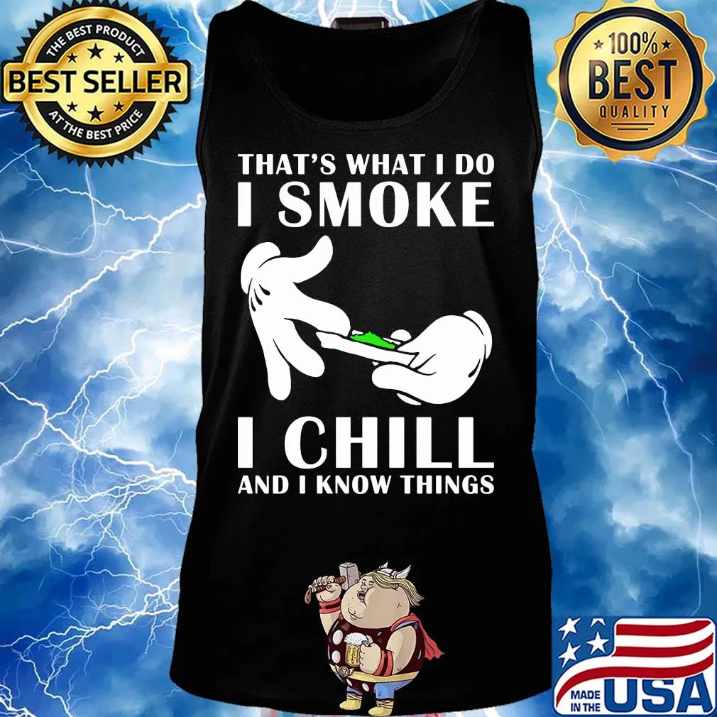 That's what I do I smoke I chill and I know things s Tank top