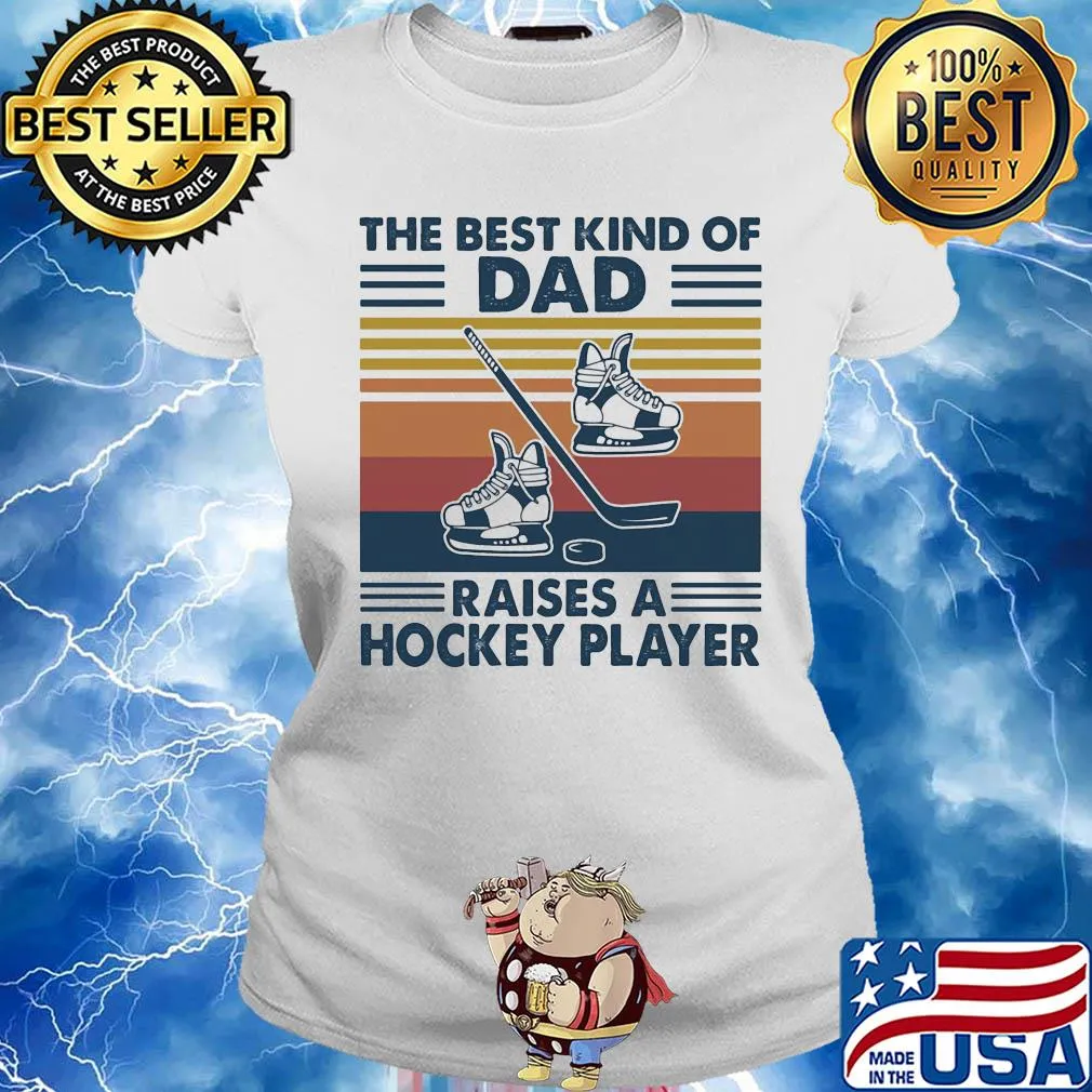 The best kind of dad raises a hockey player vintage s Ladies tee