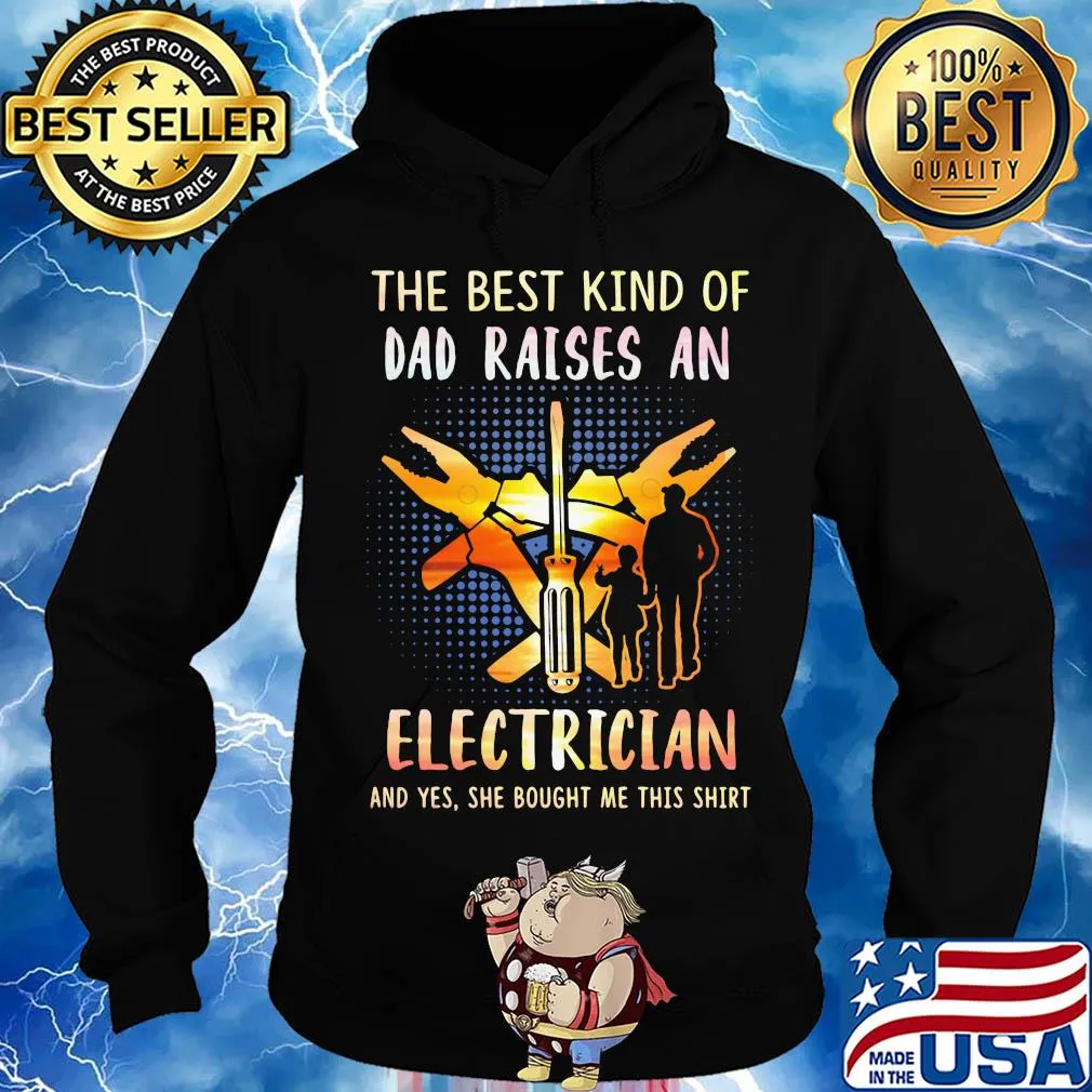 The best kind of dad raises an electrician and yes she bought me this s Hoodie