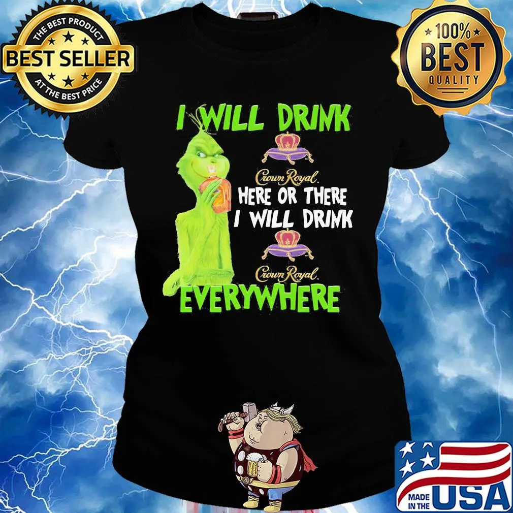 The grinch i will drink crown royal here or there i will drink crown royal everywhere wine s Ladies tee
