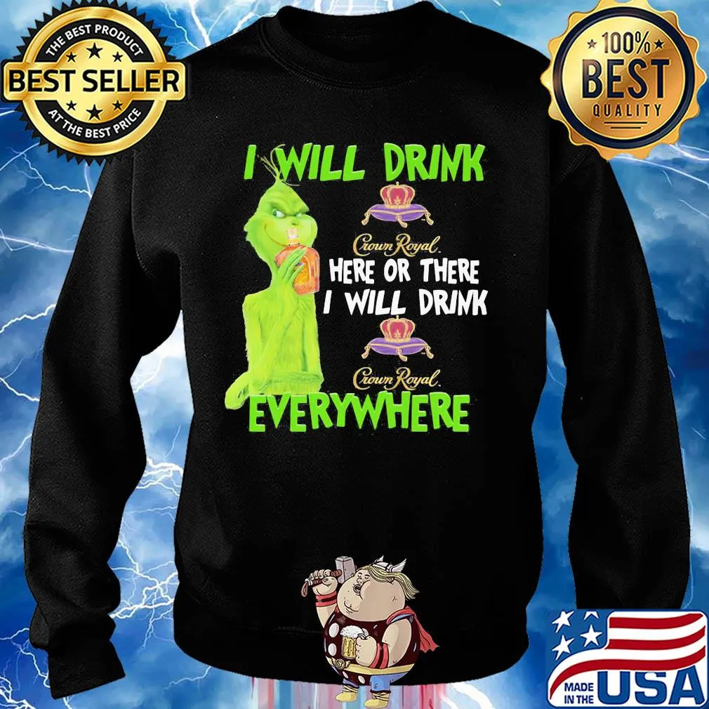 The grinch i will drink crown royal here or there i will drink crown royal everywhere wine s Sweater