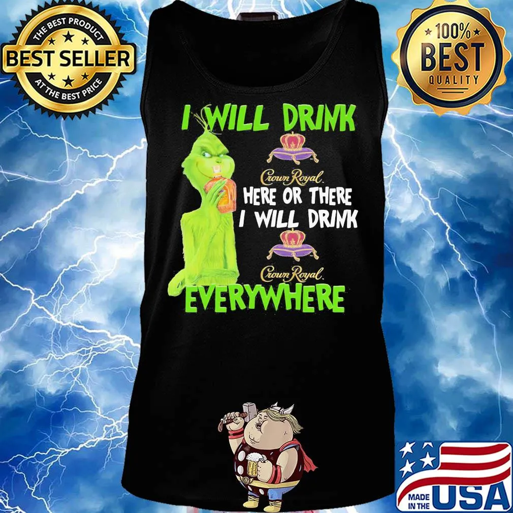 The grinch i will drink crown royal here or there i will drink crown royal everywhere wine s Tank top