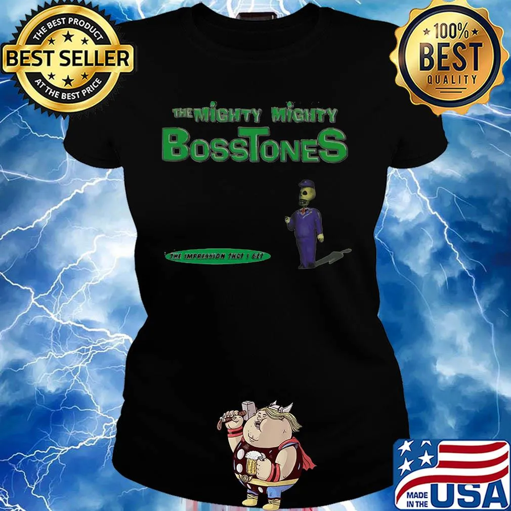 The mighty mighty bosstones the impression that i get s Ladies tee
