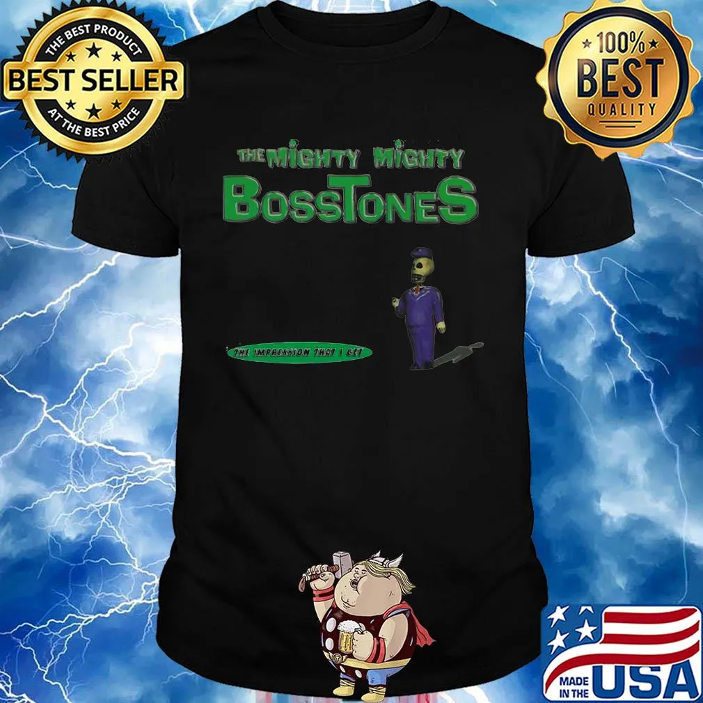 The mighty mighty bosstones the impression that i get shirt