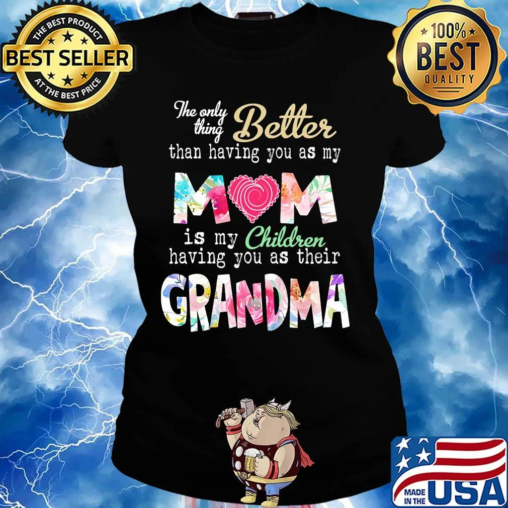 The only thing better than having you as my mom is my children flower s Ladies tee