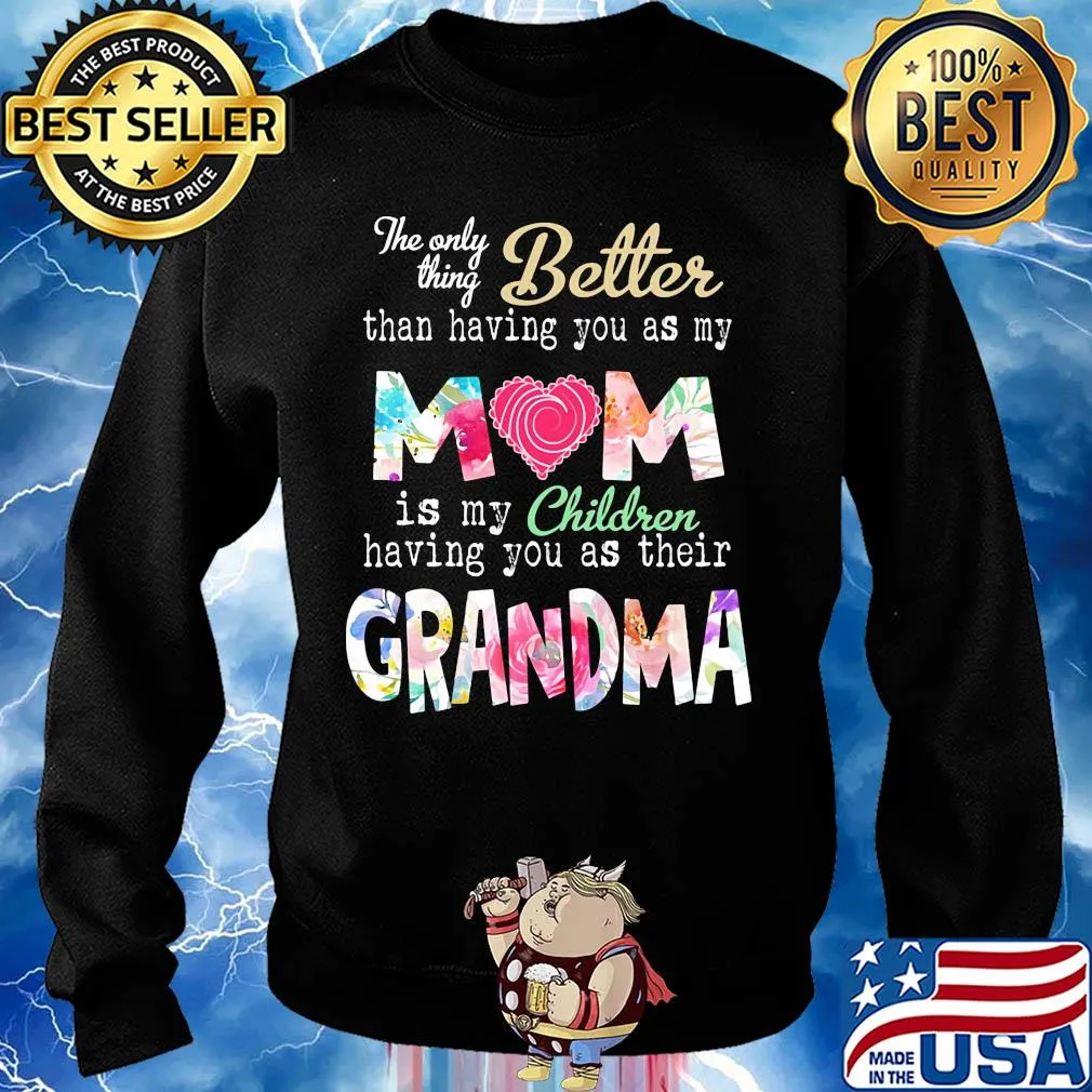 The only thing better than having you as my mom is my children flower s Sweater