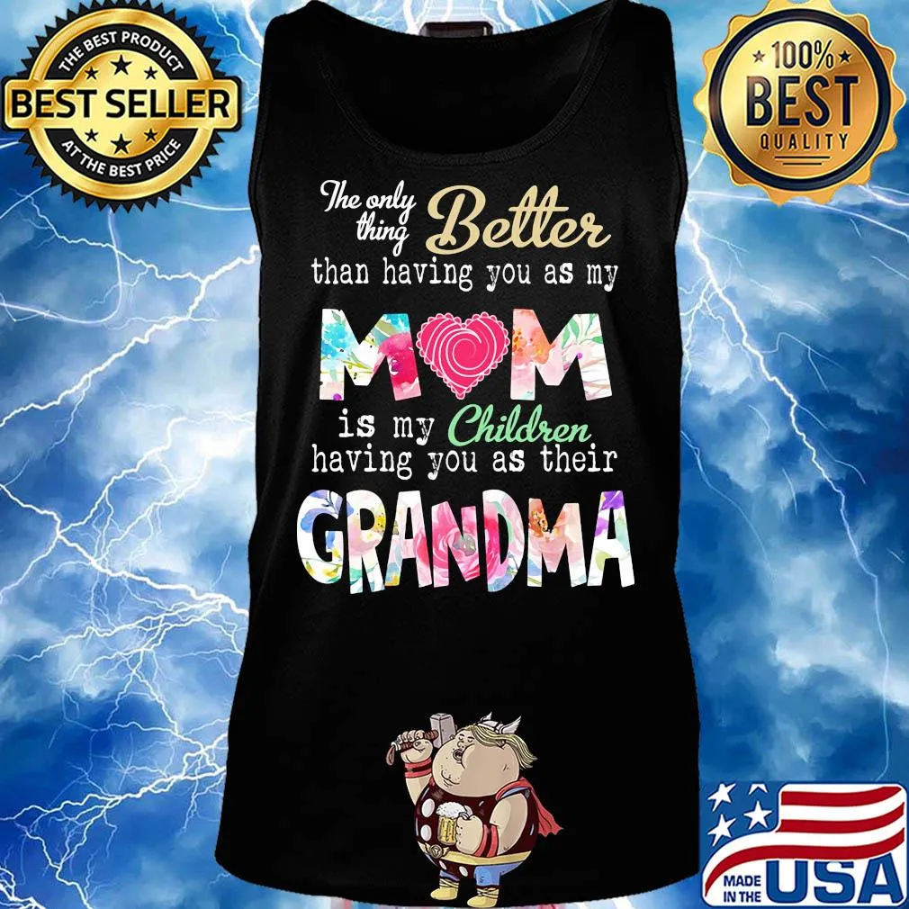 The only thing better than having you as my mom is my children flower s Tank top