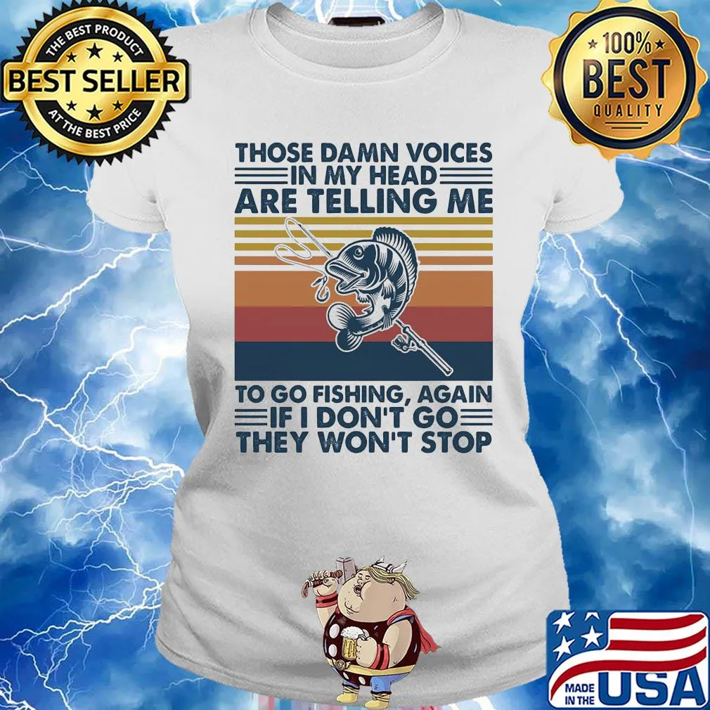 Those damn voices in my head are telling me to go fishing again if I don't go they won't stop vintage s Ladies tee