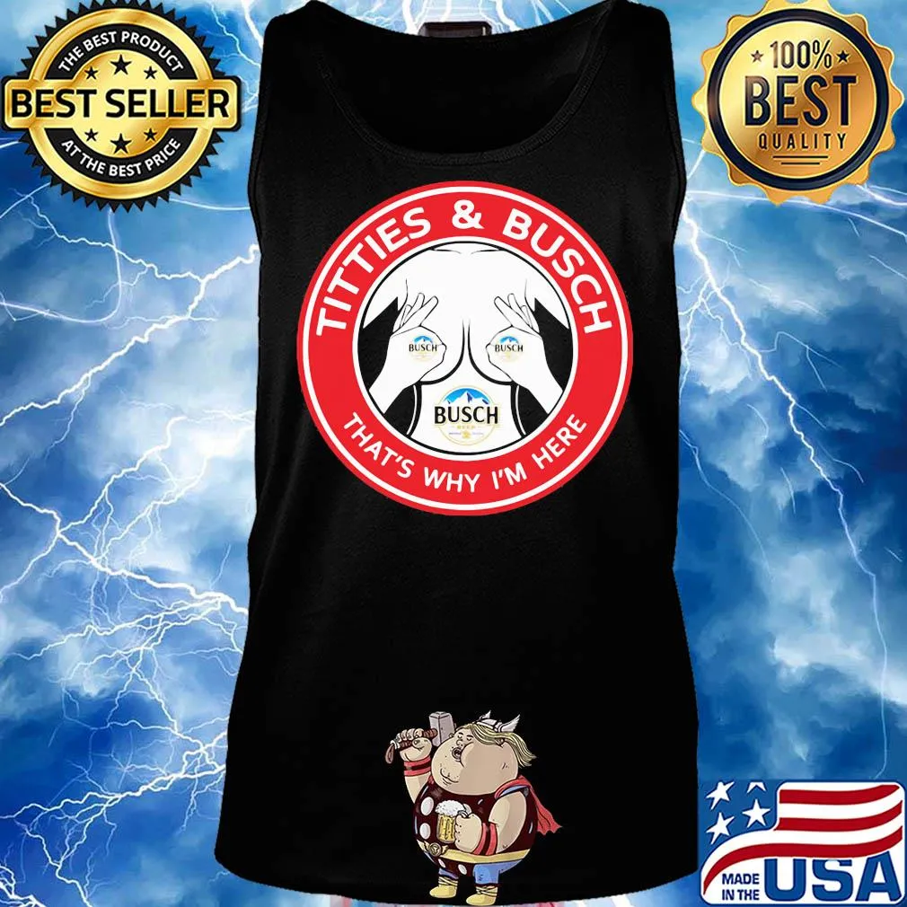 Tities and busch that's why I'm here s Tank top