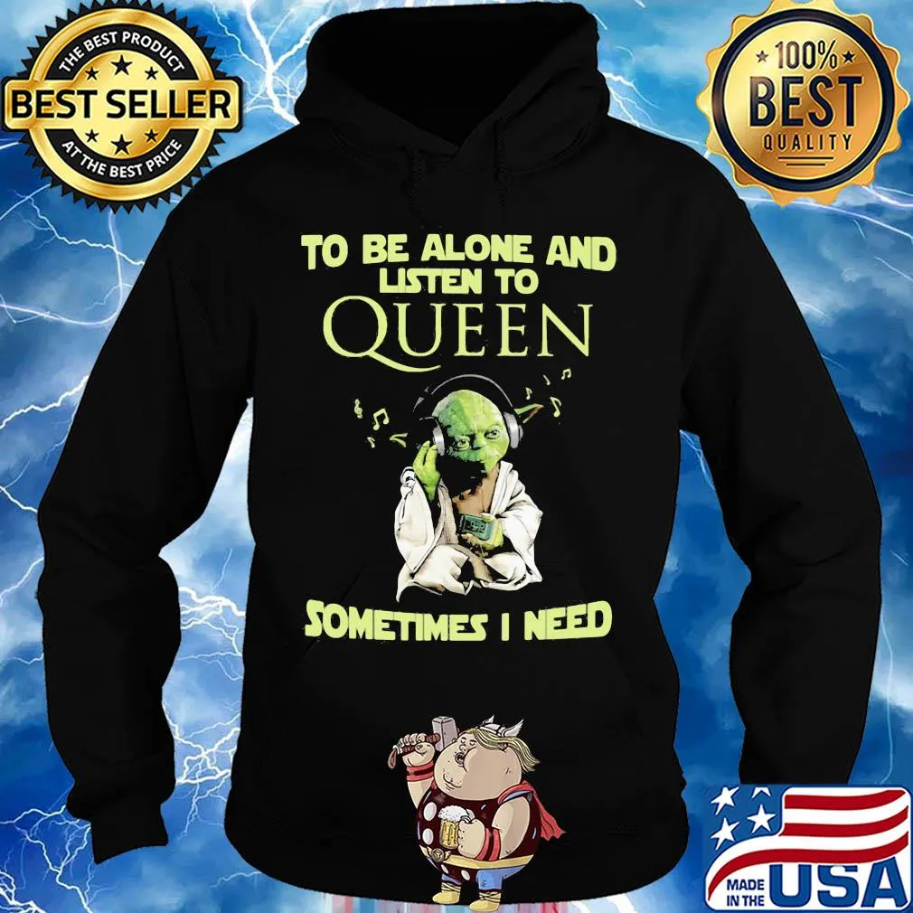 To be alone and listen to queen sometimes I need Baby yoda s Hoodie