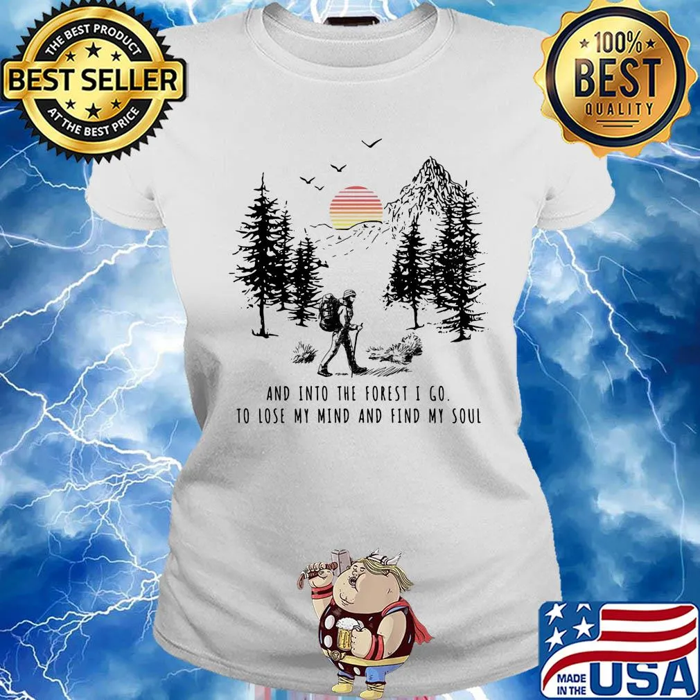 Trekking and into the forest I go to lose my mind and find my soul s Ladies tee