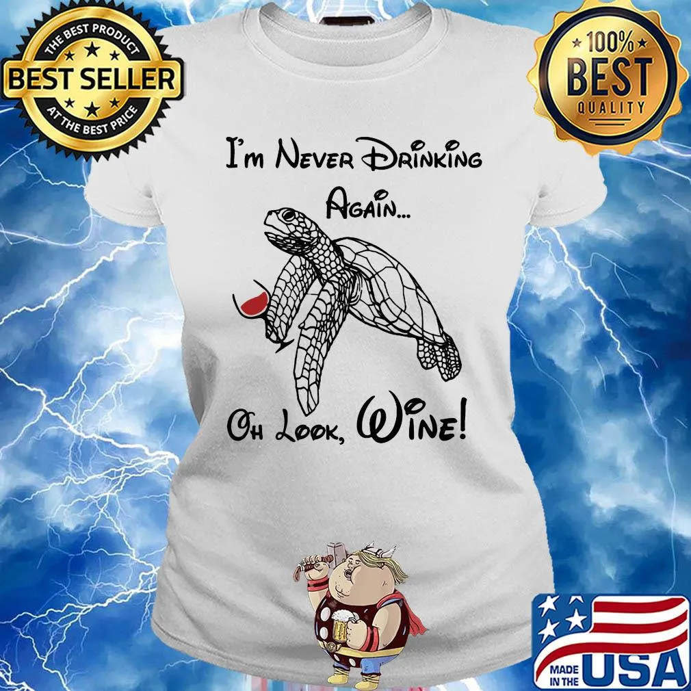 Turtle I'm never drinking again oh look wine s Ladies tee