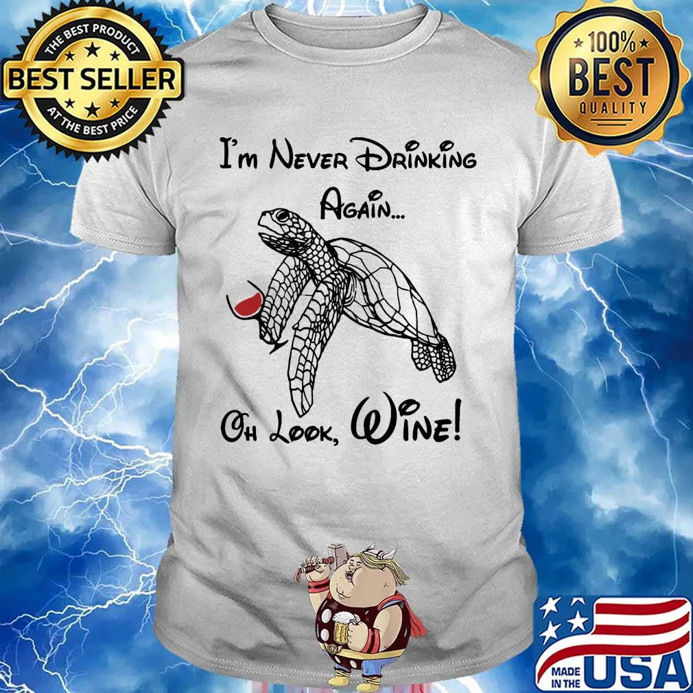 Turtle I'm never drinking again oh look wine shirt