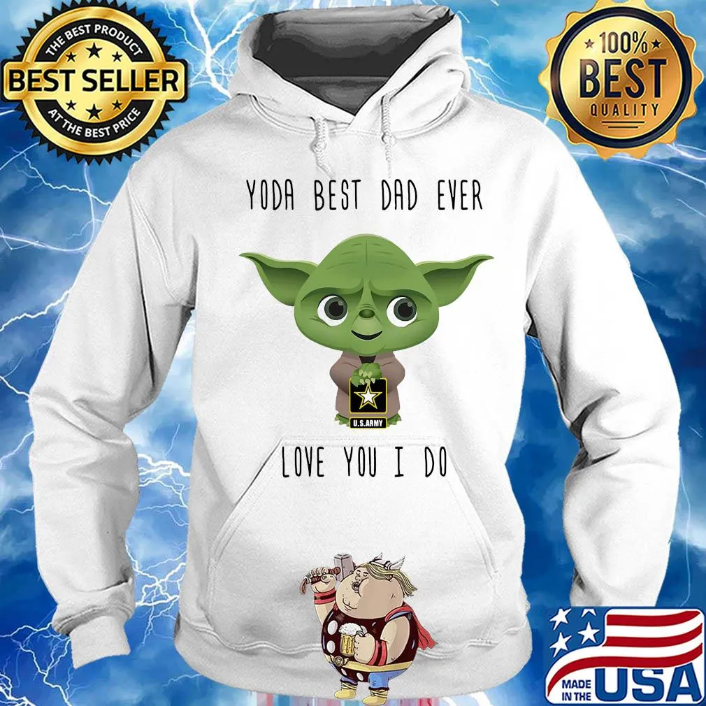 U.s. Army star wars master yoda best dad ever love you i do s Hoodie