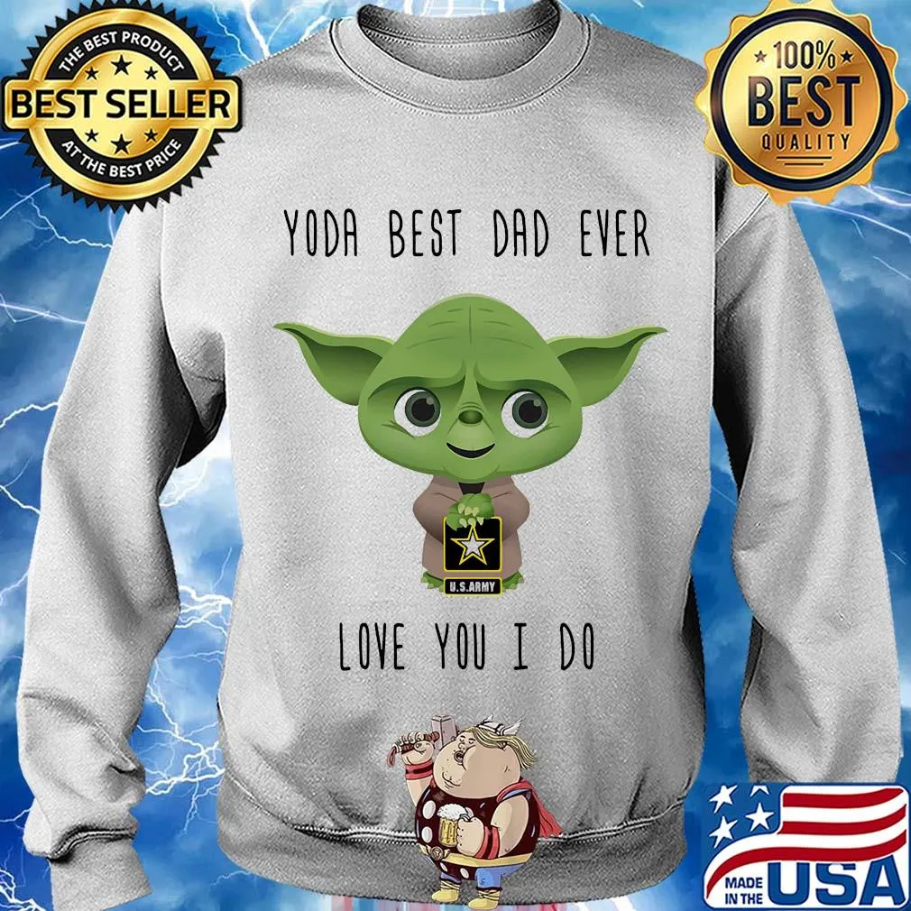 U.s. Army star wars master yoda best dad ever love you i do s Sweater