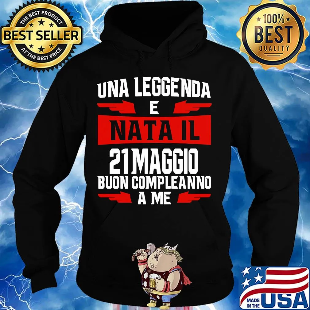 Una leggenda e nata il 21 maggio buon compleanno a me s Hoodie