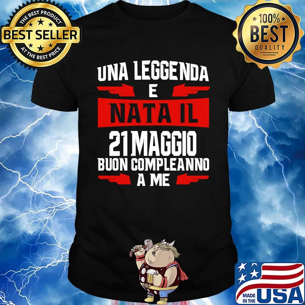 Una leggenda e nata il 21 maggio buon compleanno a me shirt